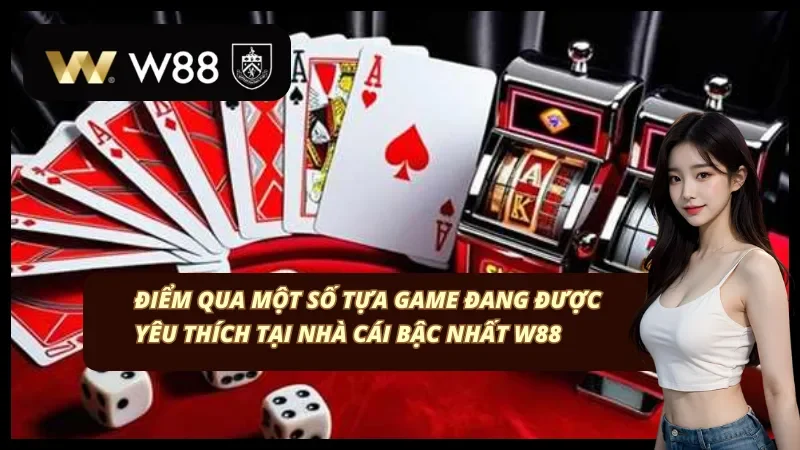 Một số tựa game cực đỉnh chỉ có tại nhà cái W88