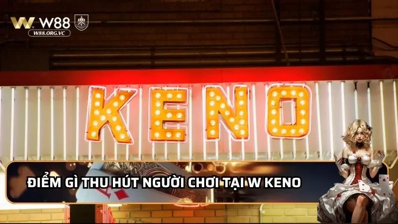 Điểm gì thu hút người chơi tại W keno