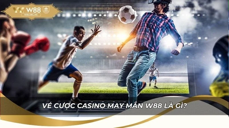Cơ cấu chương trình vé cược casino may mắn W88 là gì?